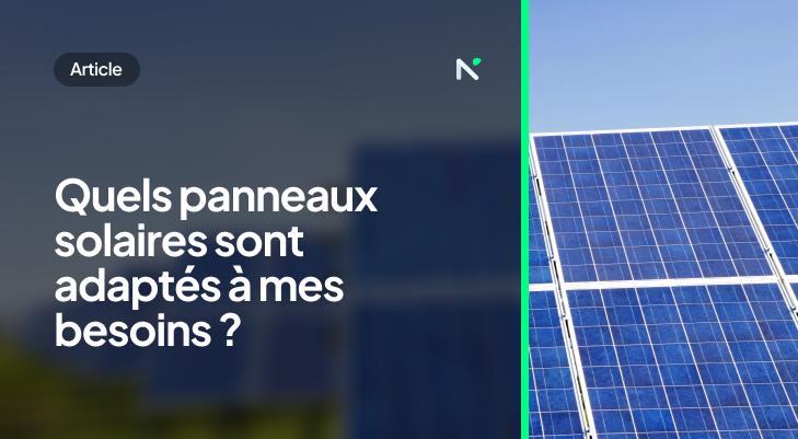 Quels panneaux solaires sont adaptés à mes besoins ?