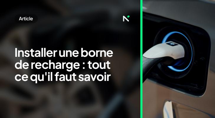 Installer une borne de recharge : tout ce qu'il faut savoir