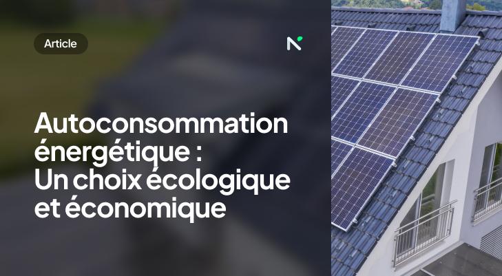 Autoconsommation énergétique : Un choix écologique et économique